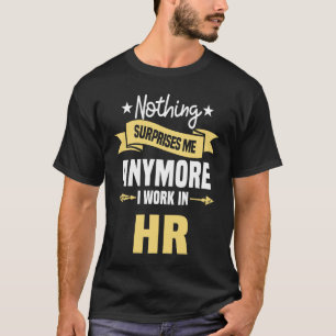 Nichts überrascht mich noch mehr arbeite ich in HR T-Shirt