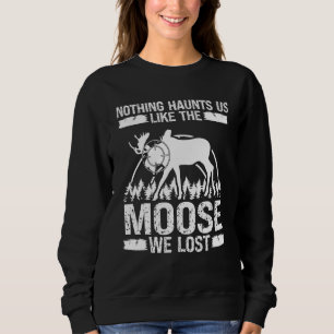 Nichts verfolgt uns wie die Elche, die wir verlore Sweatshirt