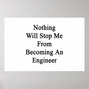 Nichts wird mich davon abhalten, Ingenieur zu werd Poster