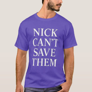 NICK KANN SIE NICHT RETTEN T-Shirt