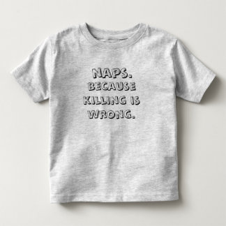 Nickerchen, weil Töten falsch ist Kleinkind T-shirt