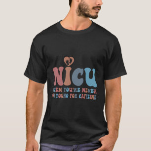 Nicu Nurse, wenn Sie nie zu jung für Caffein sind T-Shirt