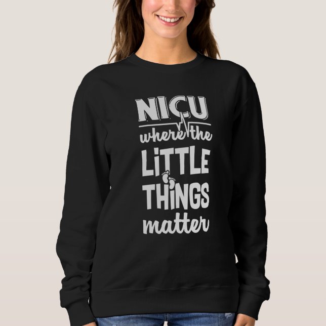 NICU Where Little Things Matter Cute Nicu Nurse Ap Sweatshirt (Vorderseite)