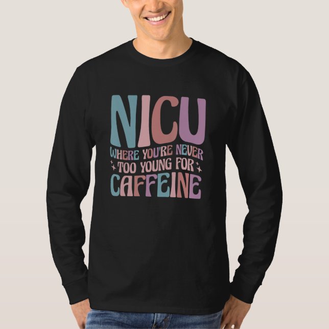 NICU Where You're Never Too Young For Caffeine NIC T-Shirt (Vorderseite)