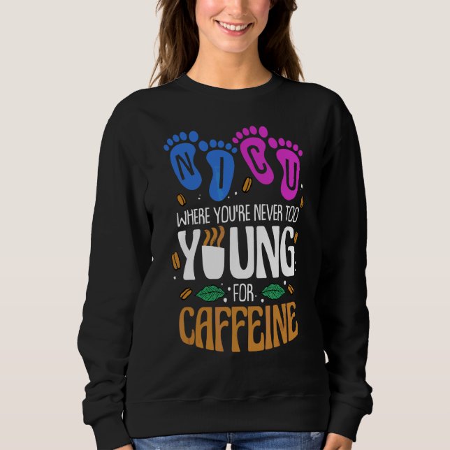 Nicu, wo man nie zu jung für Coffein Nic ist Sweatshirt (Vorderseite)