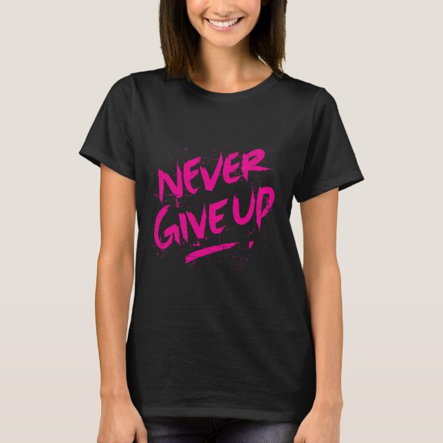NIE AUFGEBEN T-Shirt (Vorderseite)