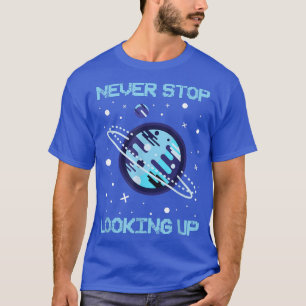Nie aufhören, sich die Solarweltraumwissenschaft a T-Shirt