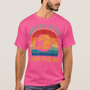 Nie aufhören, sich die Solarweltraumwissenschaft a T-Shirt