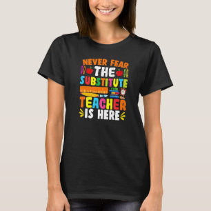 Nie befürchten, dass der Ersatzlehrer hier ist T-Shirt