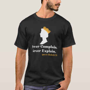 Nie beschweren sich nie erklären Königin II Elizab T-Shirt