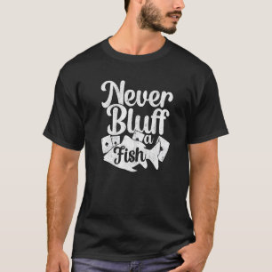 Nie Bluff ein Fish Casino Poker Texas Hold T-Shirt