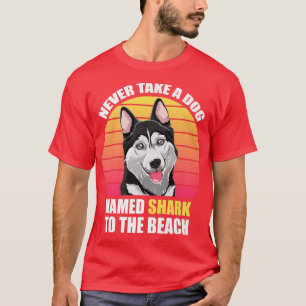 Nie bringen Sie einen Hund namens Hai zum Strand F T-Shirt