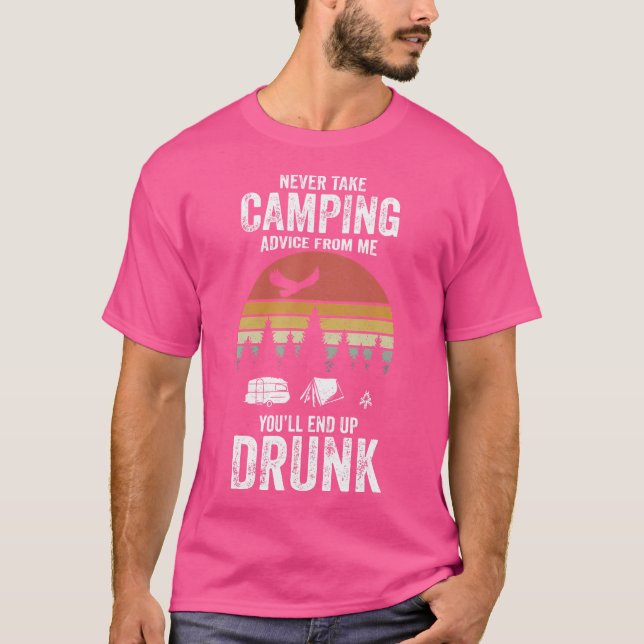 Nie Camping-Ratschläge von mir, Sie werden nur zu  T-Shirt (Vorderseite)