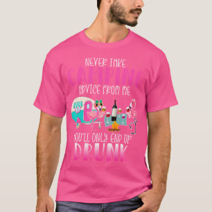 Nie Camping-Ratschläge von mir, Sie werden nur zu T-Shirt