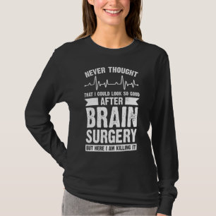 Nie dachte, dass gut aussehen Operation Gehirn Sur T-Shirt