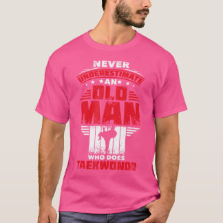 Nie einen alten Mann unterschätzen, der Taekwondo  T-Shirt