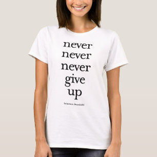 Nie geben Sie nie nie auf T-Shirt
