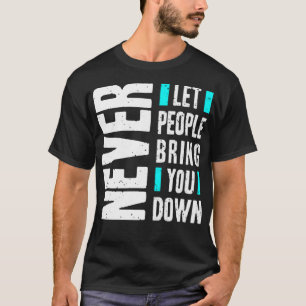 Nie gelassen Leute bringen dich runter T-Shirt