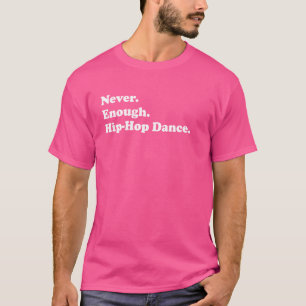 Nie genug Angesagt-Hop Tanz Funny Hip Hop Tänzer T-Shirt