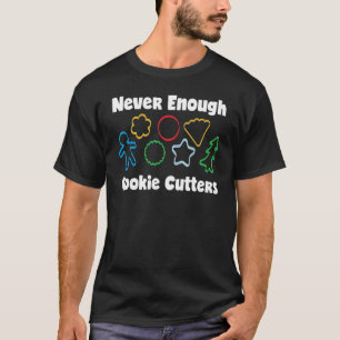 Nie genug Cookie Cutters Cookie Decoration T-Shirt