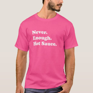 Nie genug heiße Sauce Funny Hot Sauce T-Shirt