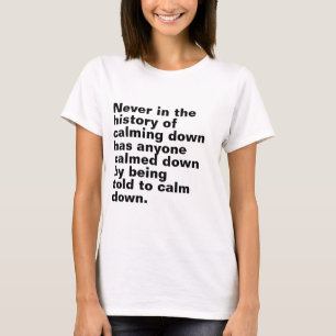 Nie in der Geschichte der Beruhigung der Lustige S T-Shirt