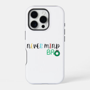 Nie Mind Bro iPhone 16 Pro Hülle