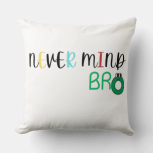 Nie Mind Bro Kissen