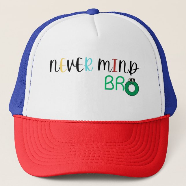 Nie Mind Bro Truckerkappe (Vorderseite)