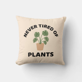 Nie müde von Pflanze verrückte Pflanze Dame Kissen