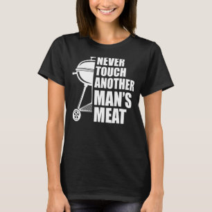 nie Touch des Fleischgrills eines anderen Mannes T-Shirt