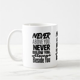 Nie über dir, nie unter dir, immer neben dir kaffeetasse