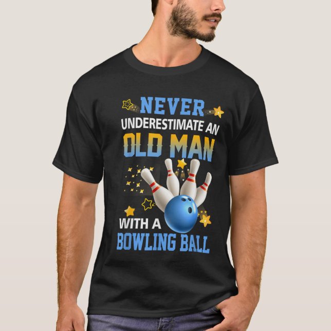 Nie unterschätzen Old Man Bowling Ball Bowler Te T-Shirt (Vorderseite)