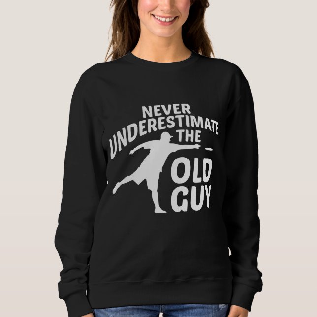 Nie unterschätzen Sie den alten Typ Funny Disk Gol Sweatshirt (Vorderseite)