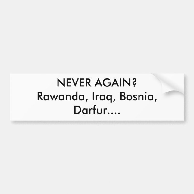 NIE WIEDER? Rawanda, der Irak, Bosnien, Darfur…. Autoaufkleber (Vorne)