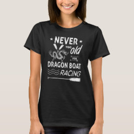 Nie zu alt für Drachenboot Rennen! T-Shirt