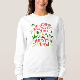 Nie zu spät, um einen schönen Weihnachtsfeiertag z Sweatshirt