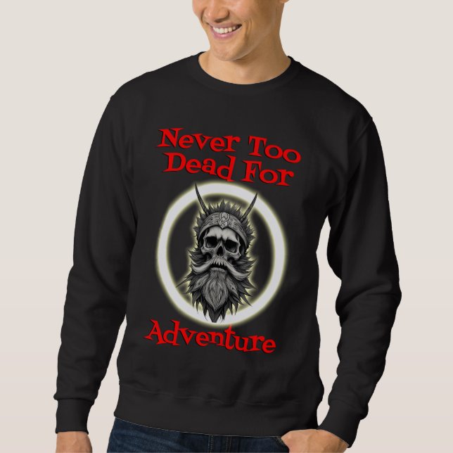 Nie zu tot für Abenteuer Sweatshirt (Vorderseite)