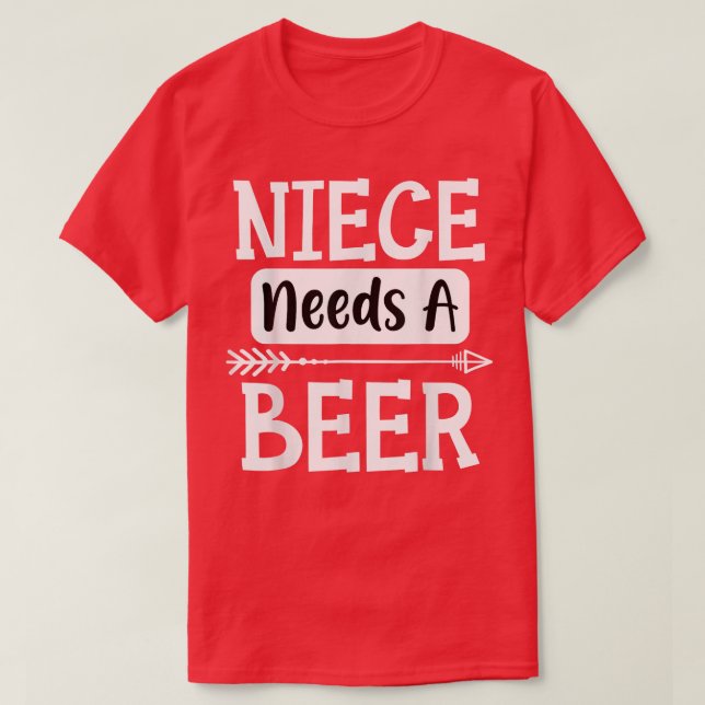 Niece braucht eine Bierfamilie, die Bier trinkt, C T-Shirt (Design vorne)