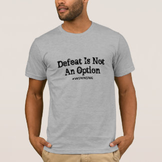 Niederlage ist nicht eine Wahl T-Shirt
