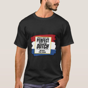 Niederländisch Not Perfect I'M Dutch Nah Netherlan T-Shirt