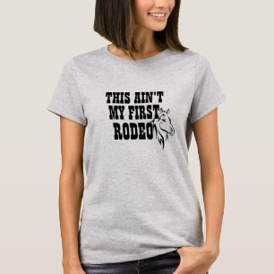 Niedlich Ain't My First Rodeo Cowgirl Cowboy Funny T-Shirt