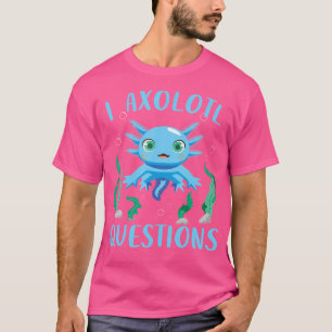 Niedlich Axolotl Funny I Axolotl Fragen Salamander T-Shirt