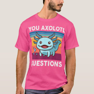 Niedlich Axolotl Salamander Sie Axolotl Fragen T-Shirt