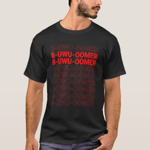 Niedlich B Uwu Oomer Boomer Internet Gen Z Gamers  T-Shirt