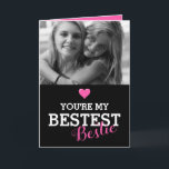 Niedlich Best friend Custom Foto | Bestie Karte<br><div class="desc">Niedliche Bestseller-Karte mit einer Fotografie von Ihnen und Ihrer Wahl und dem bezaubernden Sprichwort "You're my BESTEST bestie",  mit einem rosa Herz.</div>