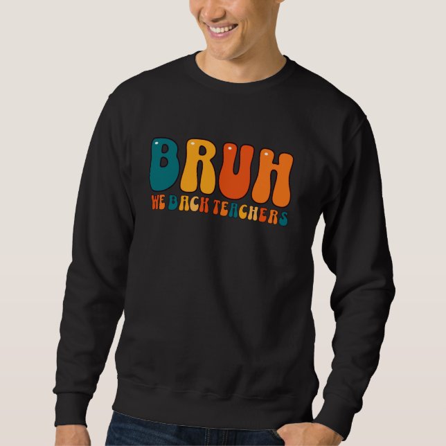 Niedlich Bruh, wir bringen Lehrer zurück zu den Le Sweatshirt (Vorderseite)
