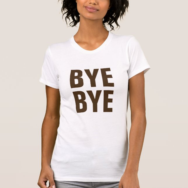 Niedlich Bye Bye Funny T-Shirt, Trendy Geschenk fü T-Shirt (Vorderseite)