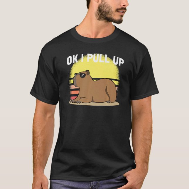 Niedlich Capybara Ok I Pull Up Capybara Meme T-Shirt (Vorderseite)