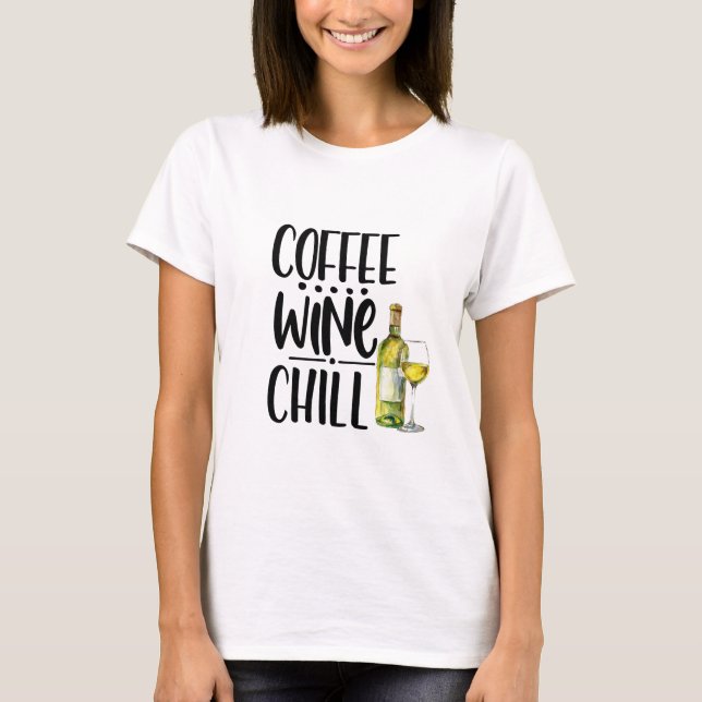 Niedlich Coffee Wine Chill Funny Tshirt, Wine Shir T-Shirt (Vorderseite)